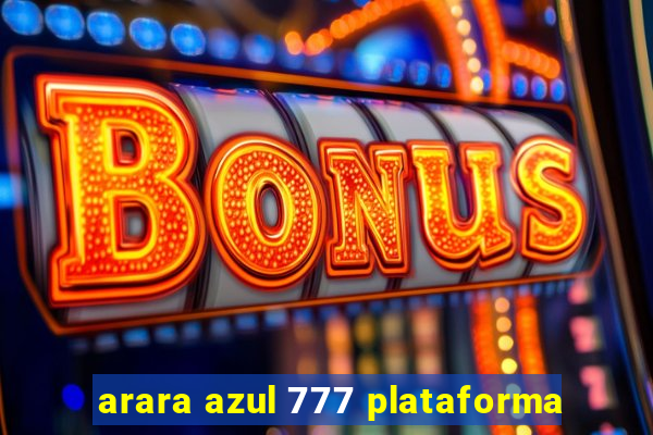 arara azul 777 plataforma